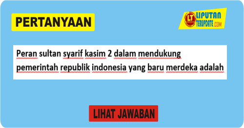 Peran sultan syarif kasim 2 dalam mendukung pemerintah republik indonesia yang baru merdeka adalah