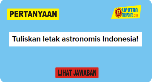 Tuliskan letak astronomis Indonesia