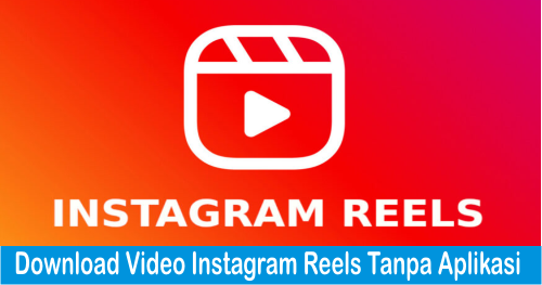 Download Video Instagram Reels Tanpa Aplikasi