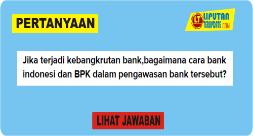 Jika terjadi kebangkrutan bank bagaimana cara bank indonesia dan bpk dalam pengawasan bank tersebut