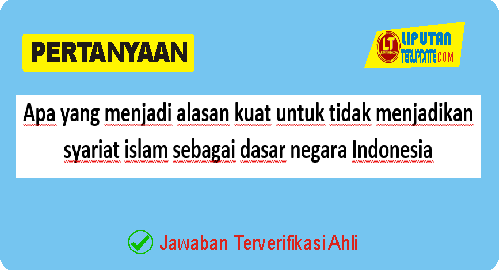 Apa yang menjadi alasan kuat untuk tidak menjadikan syariat islam sebagai dasar negara Indonesia